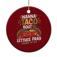 Funny Wanna Taco Bout Jesus Lettuce Pray Ceramic Ornament Cinco de Mayo Christian Bible Verse - Wonder Print Shop