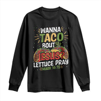 Funny Wanna Taco Bout Jesus Lettuce Pray Long Sleeve Shirt Cinco de Mayo Christian Bible Verse