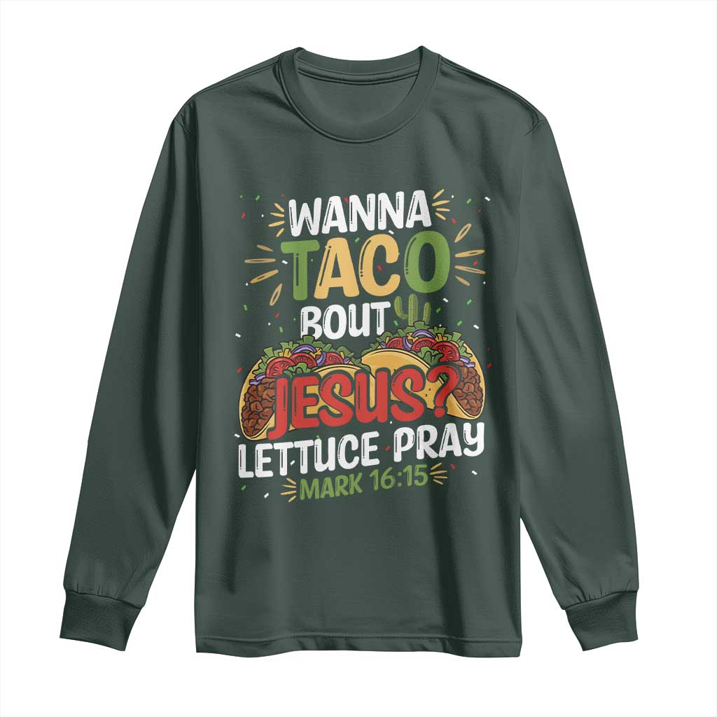Funny Wanna Taco Bout Jesus Lettuce Pray Long Sleeve Shirt Cinco de Mayo Christian Bible Verse