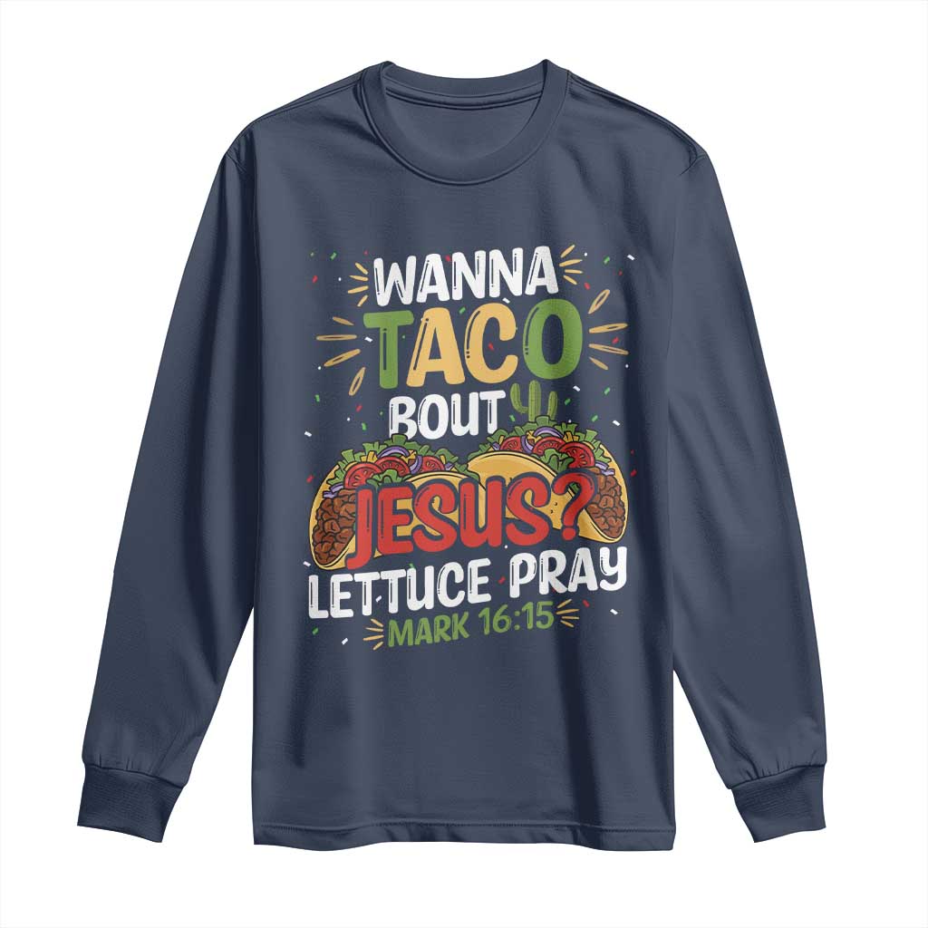 Funny Wanna Taco Bout Jesus Lettuce Pray Long Sleeve Shirt Cinco de Mayo Christian Bible Verse