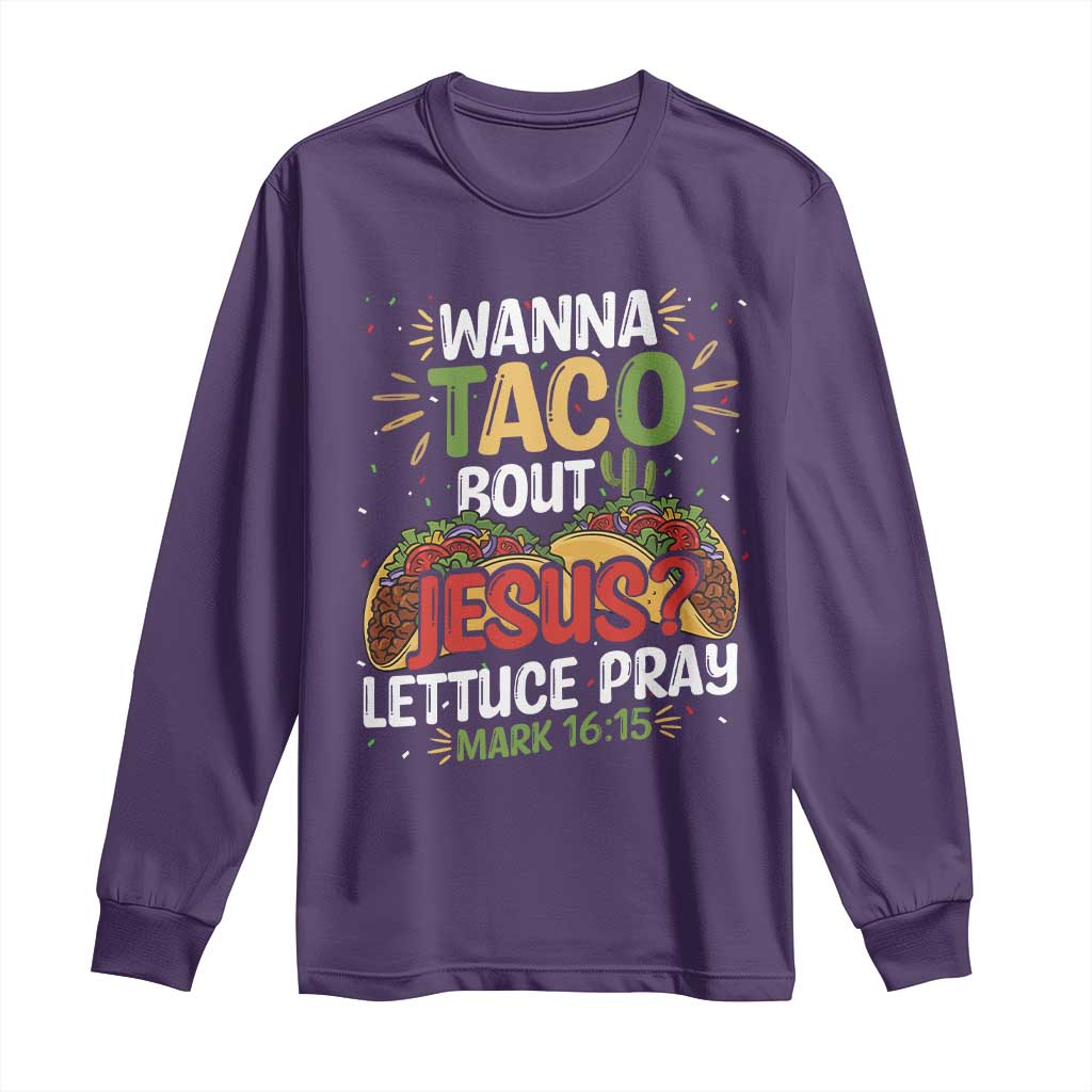 Funny Wanna Taco Bout Jesus Lettuce Pray Long Sleeve Shirt Cinco de Mayo Christian Bible Verse