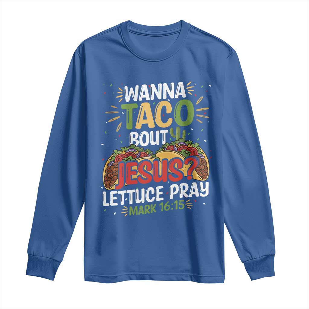 Funny Wanna Taco Bout Jesus Lettuce Pray Long Sleeve Shirt Cinco de Mayo Christian Bible Verse