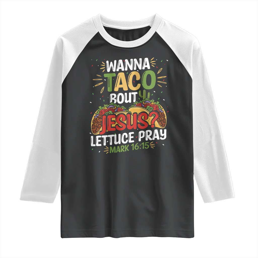 Funny Wanna Taco Bout Jesus Lettuce Pray Raglan Shirt Cinco de Mayo Christian Bible Verse
