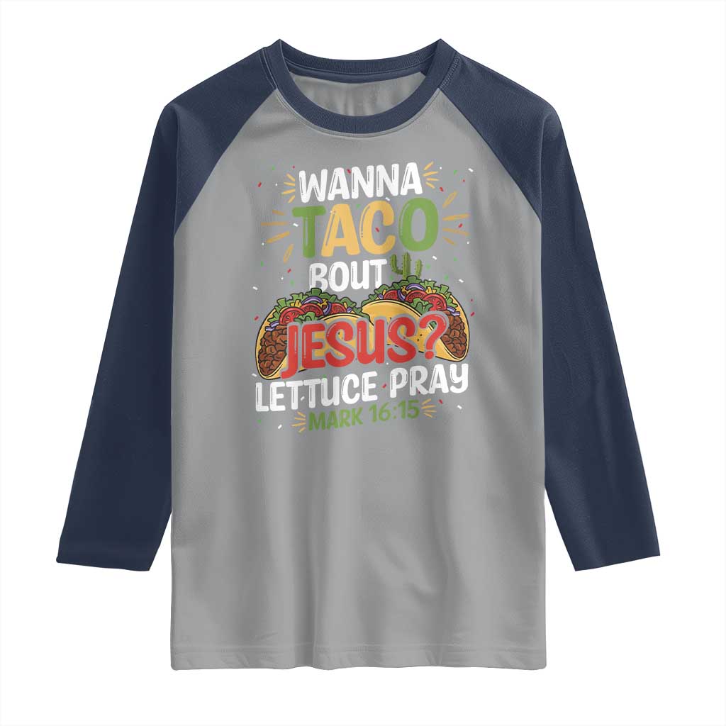 Funny Wanna Taco Bout Jesus Lettuce Pray Raglan Shirt Cinco de Mayo Christian Bible Verse
