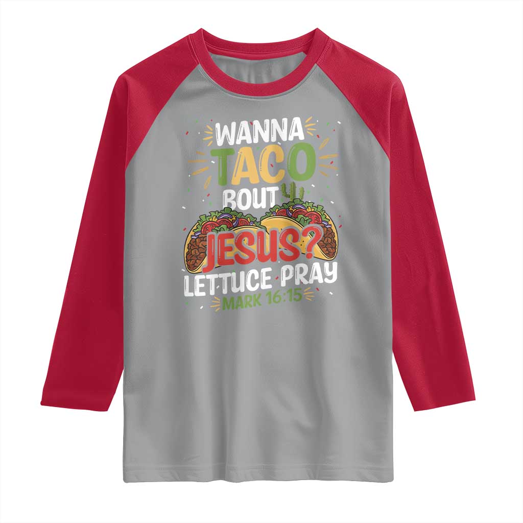 Funny Wanna Taco Bout Jesus Lettuce Pray Raglan Shirt Cinco de Mayo Christian Bible Verse