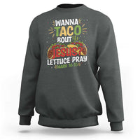 Funny Wanna Taco Bout Jesus Lettuce Pray Sweatshirt Cinco de Mayo Christian Bible Verse