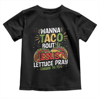 Funny Wanna Taco Bout Jesus Lettuce Pray Toddler T Shirt Cinco de Mayo Christian Bible Verse