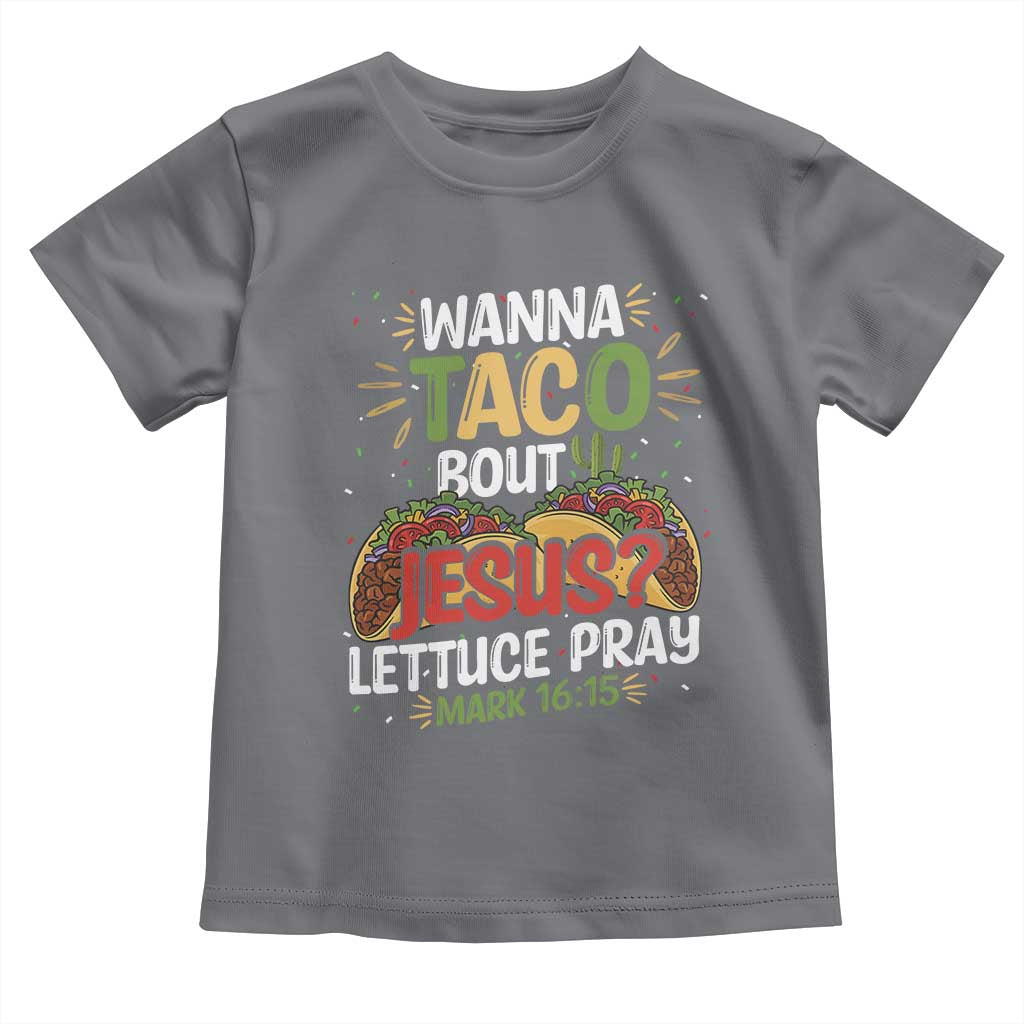 Funny Wanna Taco Bout Jesus Lettuce Pray Toddler T Shirt Cinco de Mayo Christian Bible Verse