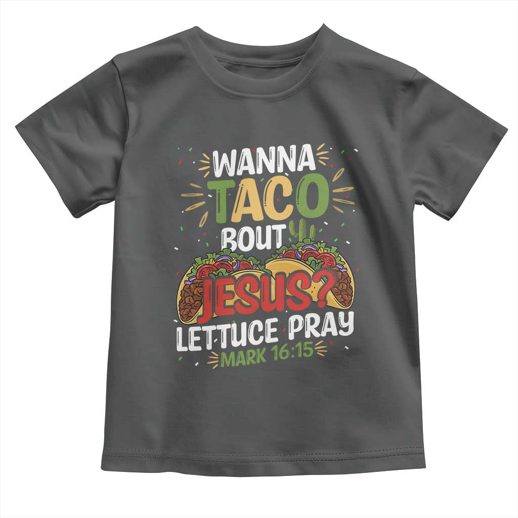 Funny Wanna Taco Bout Jesus Lettuce Pray Toddler T Shirt Cinco de Mayo Christian Bible Verse