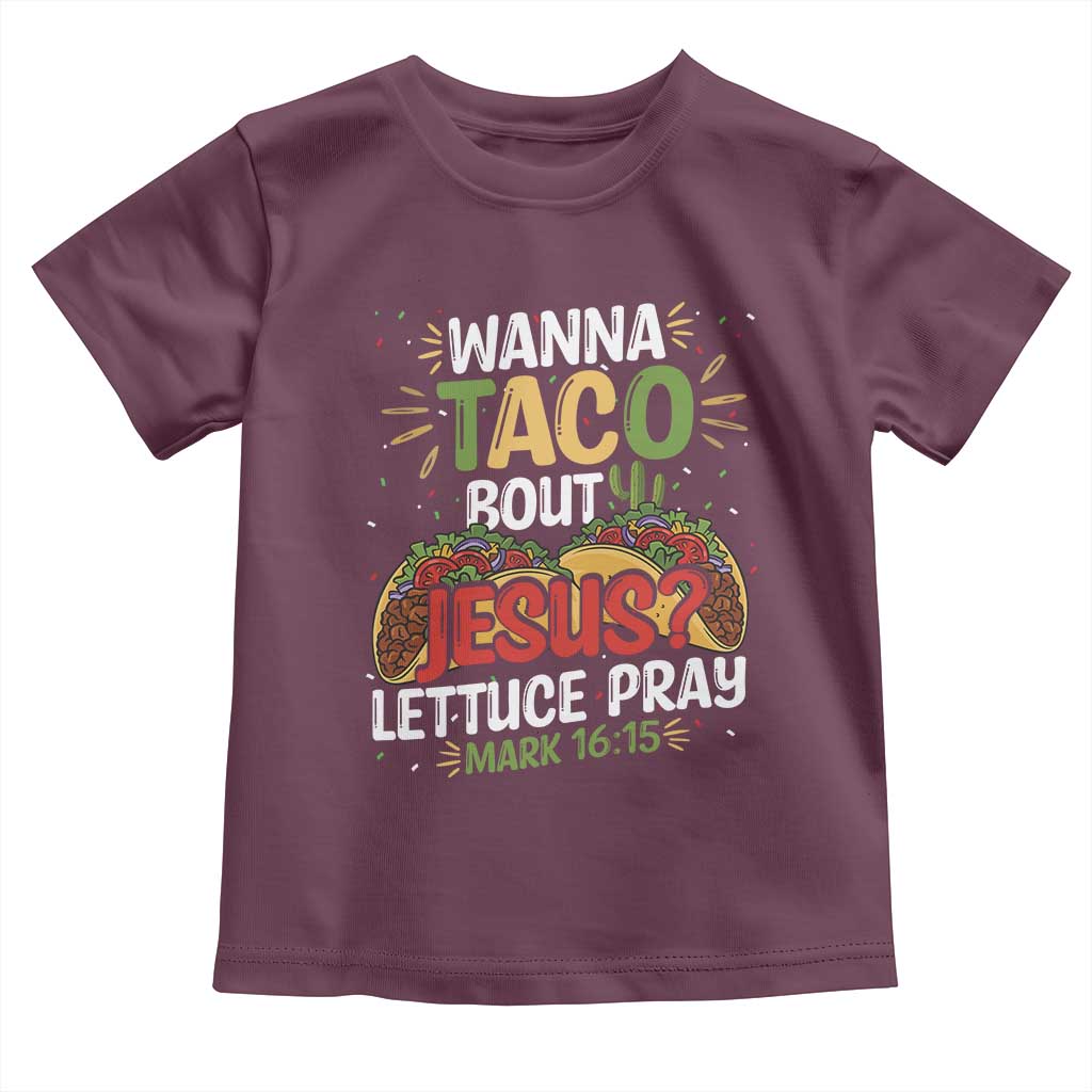 Funny Wanna Taco Bout Jesus Lettuce Pray Toddler T Shirt Cinco de Mayo Christian Bible Verse
