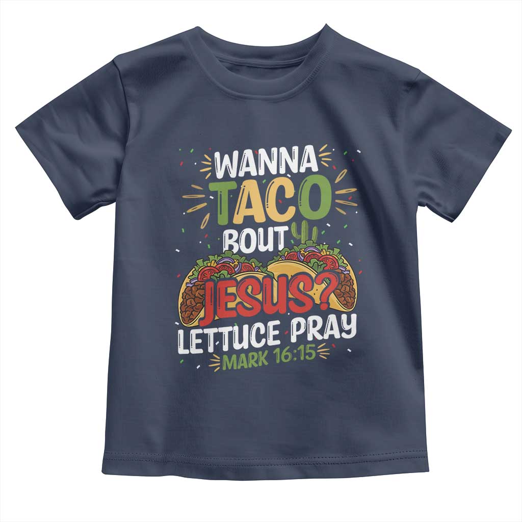 Funny Wanna Taco Bout Jesus Lettuce Pray Toddler T Shirt Cinco de Mayo Christian Bible Verse
