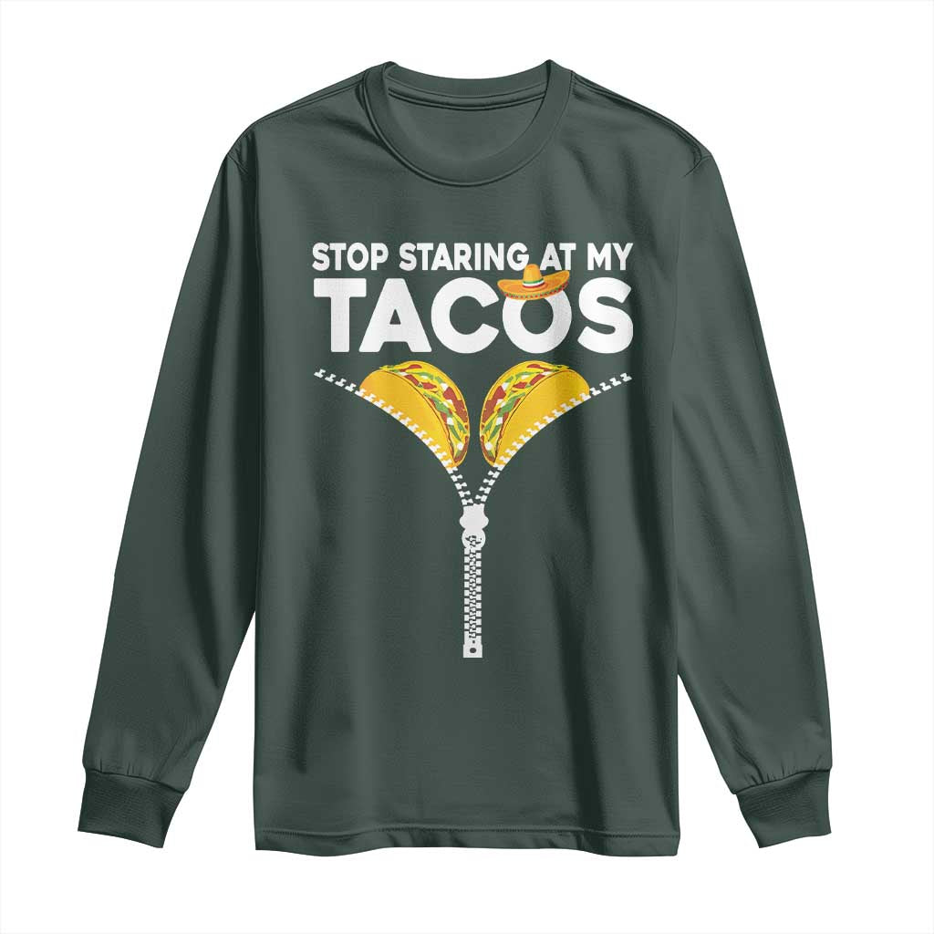 Funny Stop Staring At My Tacos Long Sleeve Shirt Mexican Cinco De Mayo