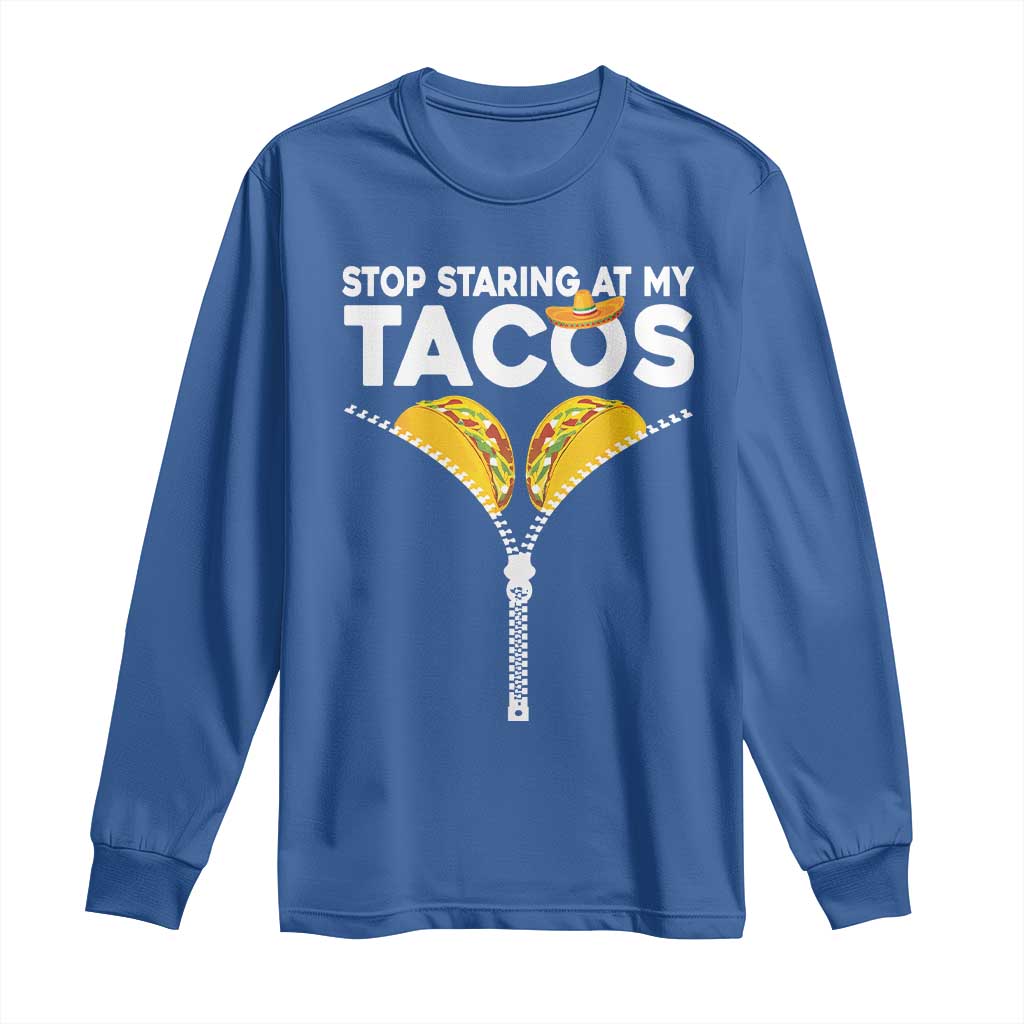 Funny Stop Staring At My Tacos Long Sleeve Shirt Mexican Cinco De Mayo