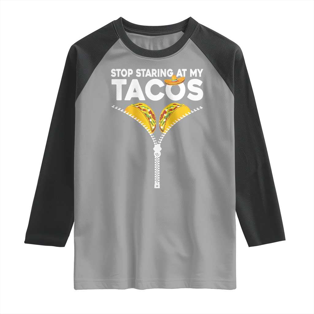 Funny Stop Staring At My Tacos Raglan Shirt Mexican Cinco De Mayo