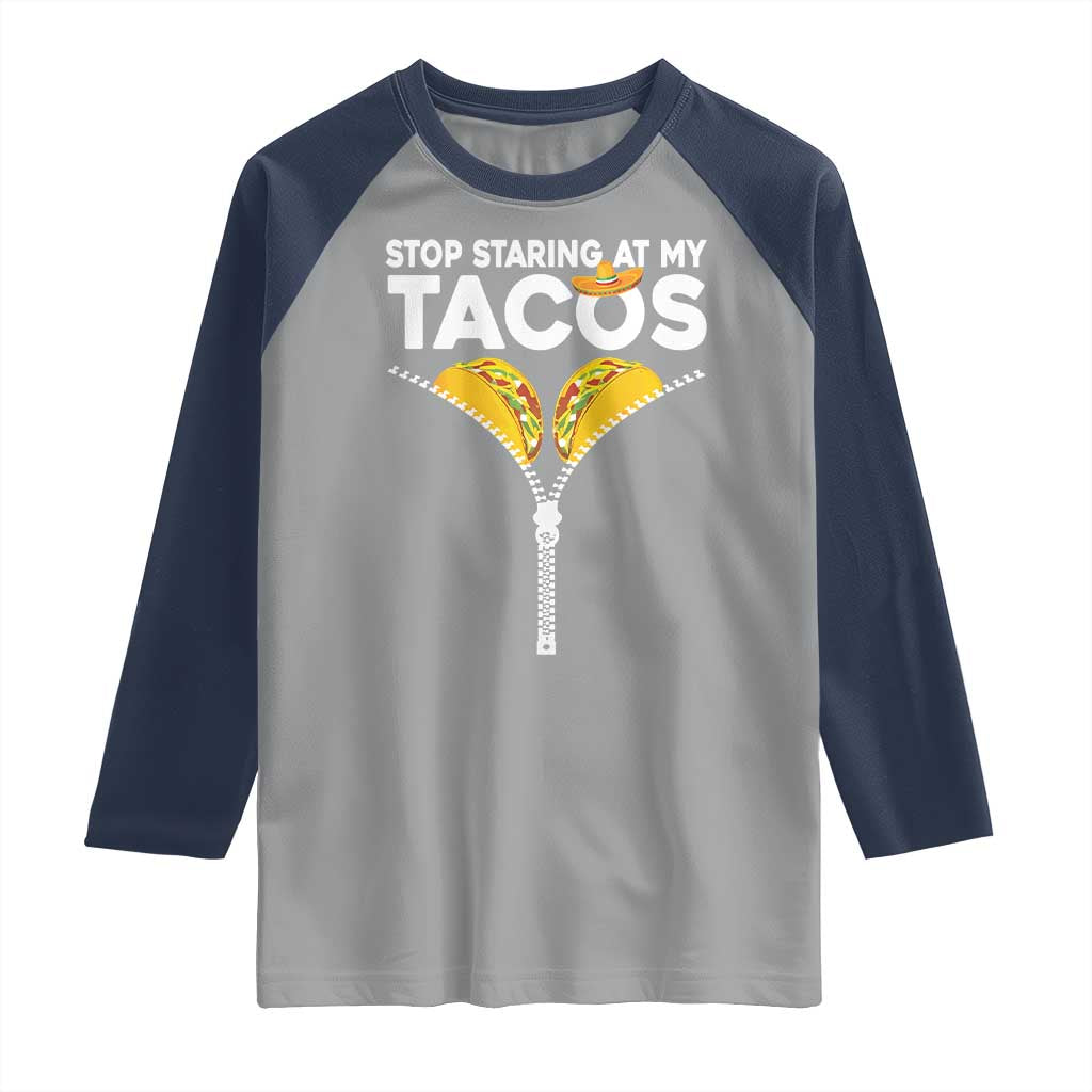 Funny Stop Staring At My Tacos Raglan Shirt Mexican Cinco De Mayo