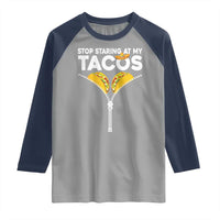 Funny Stop Staring At My Tacos Raglan Shirt Mexican Cinco De Mayo