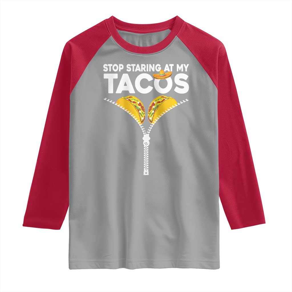 Funny Stop Staring At My Tacos Raglan Shirt Mexican Cinco De Mayo
