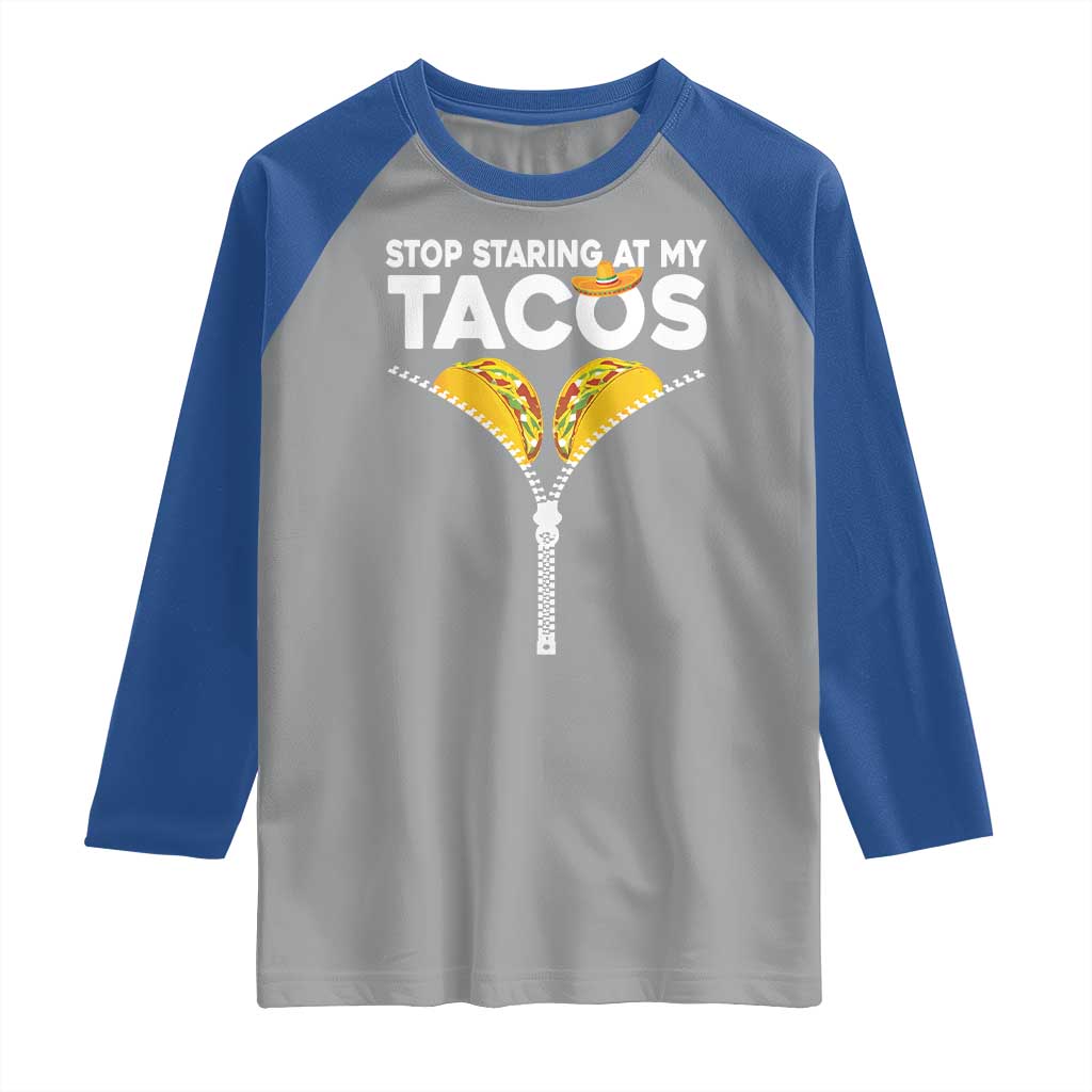 Funny Stop Staring At My Tacos Raglan Shirt Mexican Cinco De Mayo