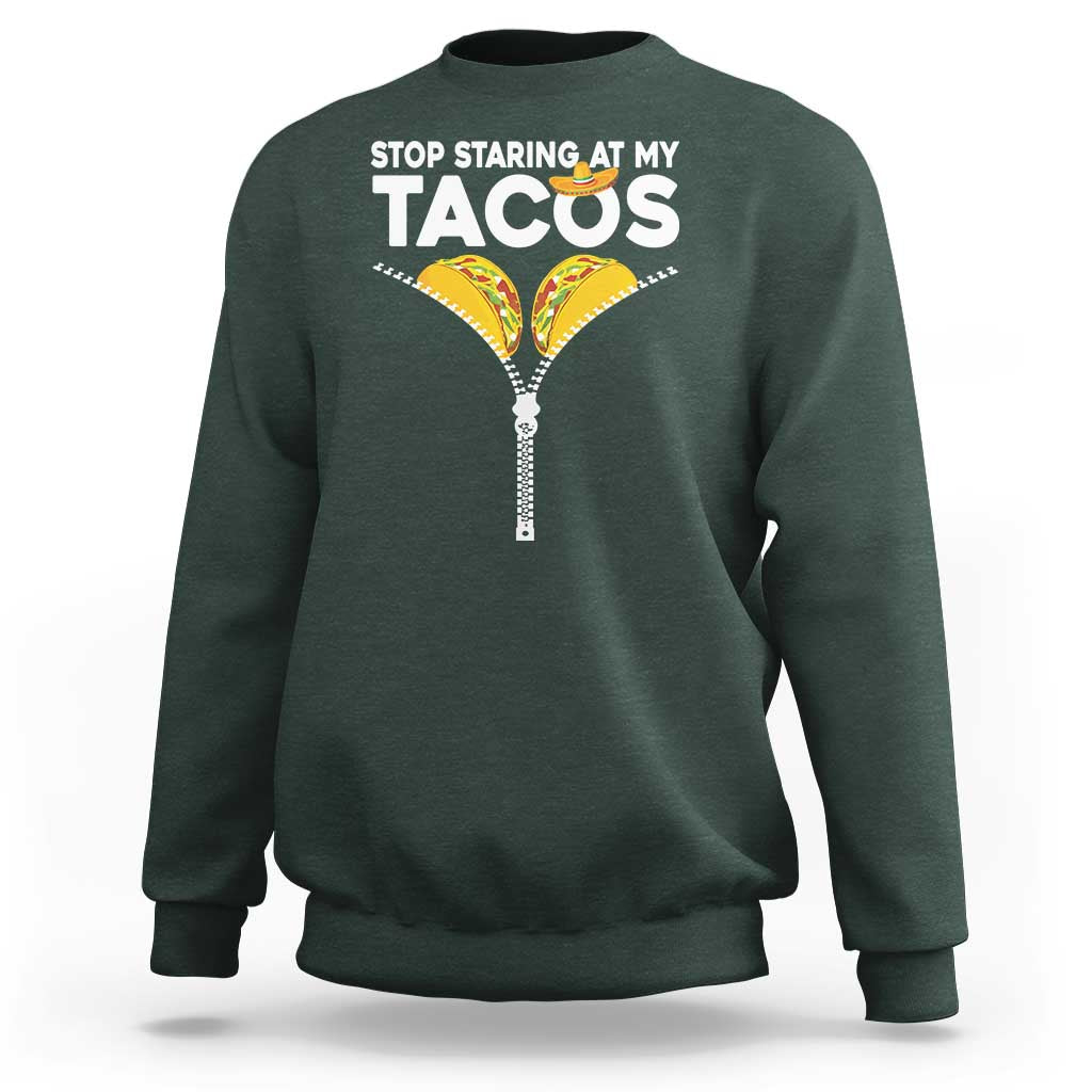 Funny Stop Staring At My Tacos Sweatshirt Mexican Cinco De Mayo