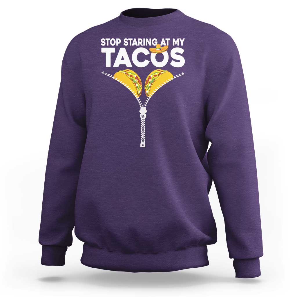 Funny Stop Staring At My Tacos Sweatshirt Mexican Cinco De Mayo