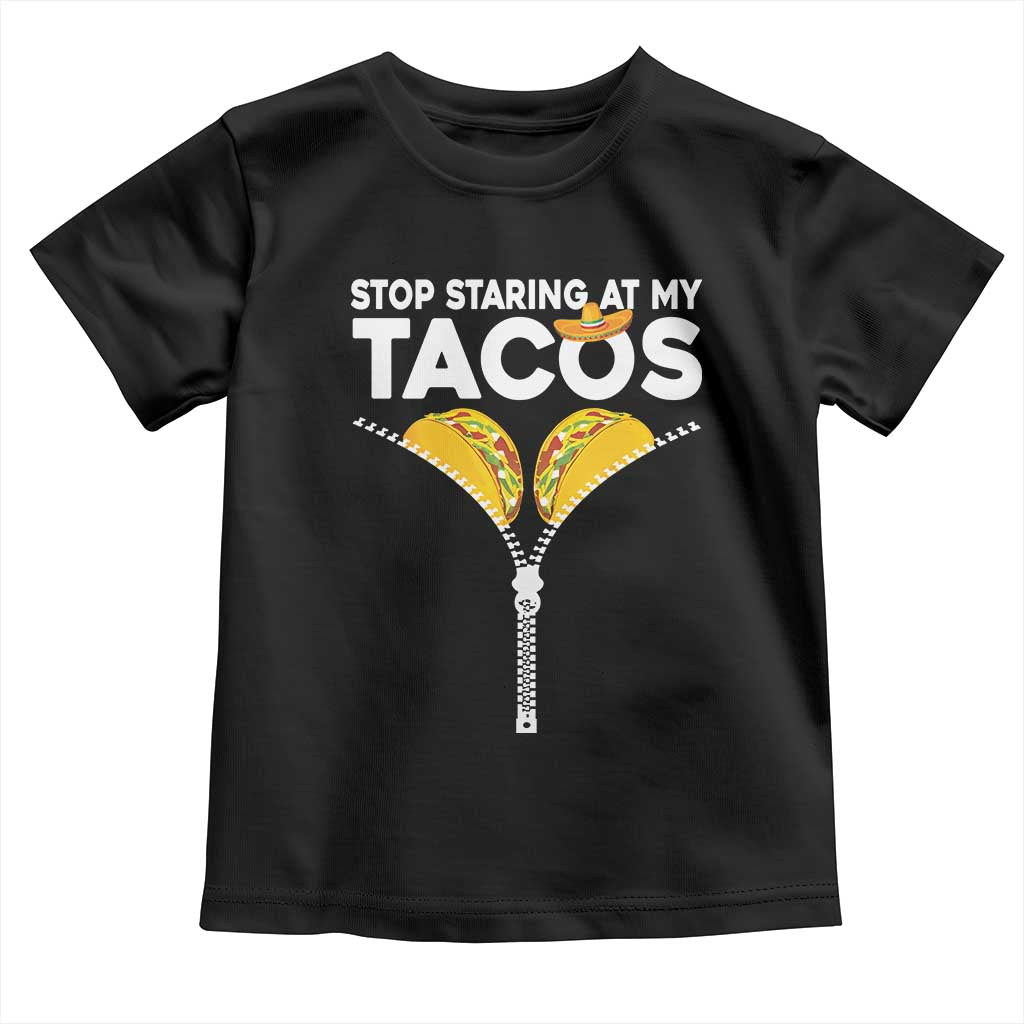 Funny Stop Staring At My Tacos Toddler T Shirt Mexican Cinco De Mayo