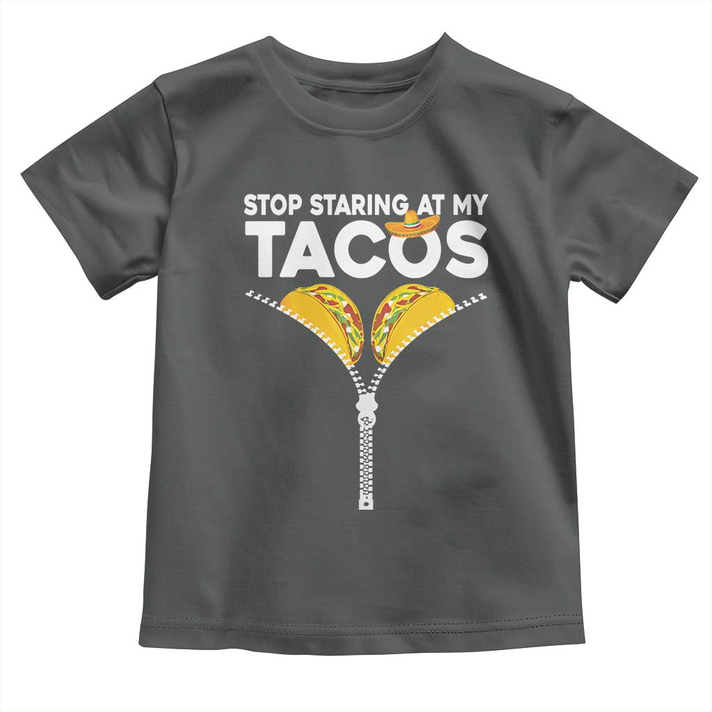 Funny Stop Staring At My Tacos Toddler T Shirt Mexican Cinco De Mayo