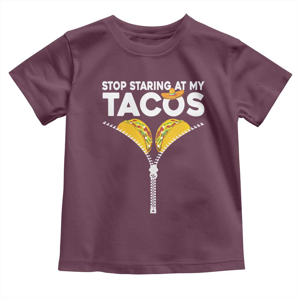 Funny Stop Staring At My Tacos Toddler T Shirt Mexican Cinco De Mayo