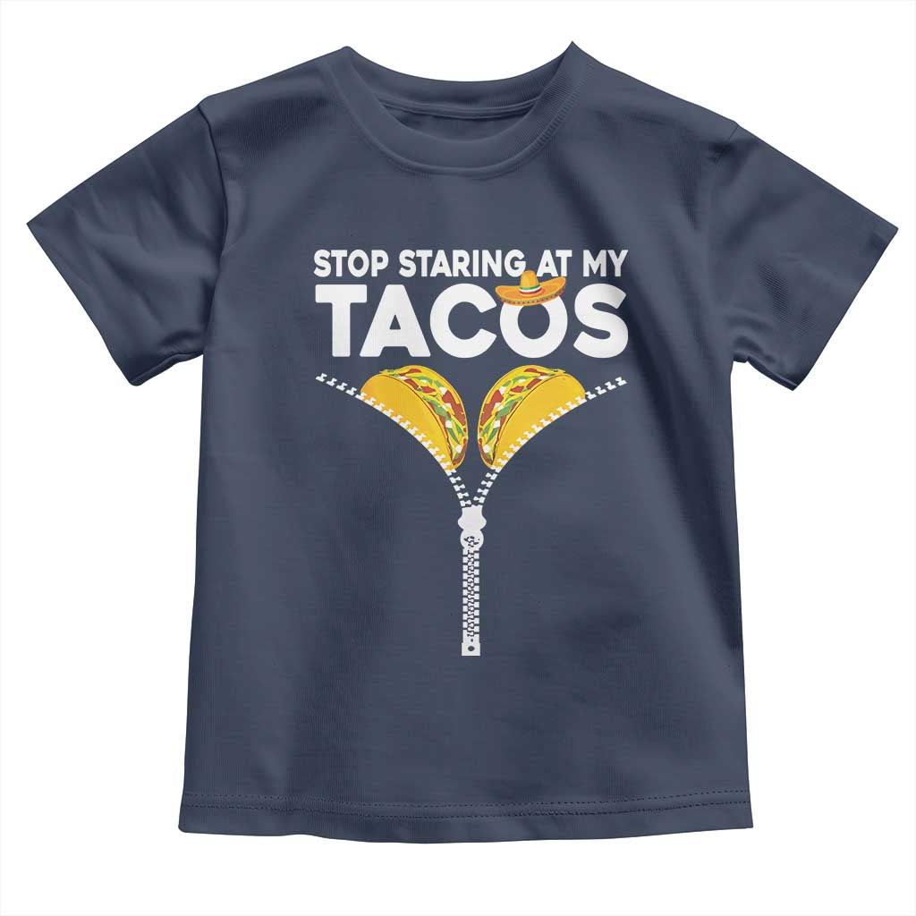 Funny Stop Staring At My Tacos Toddler T Shirt Mexican Cinco De Mayo