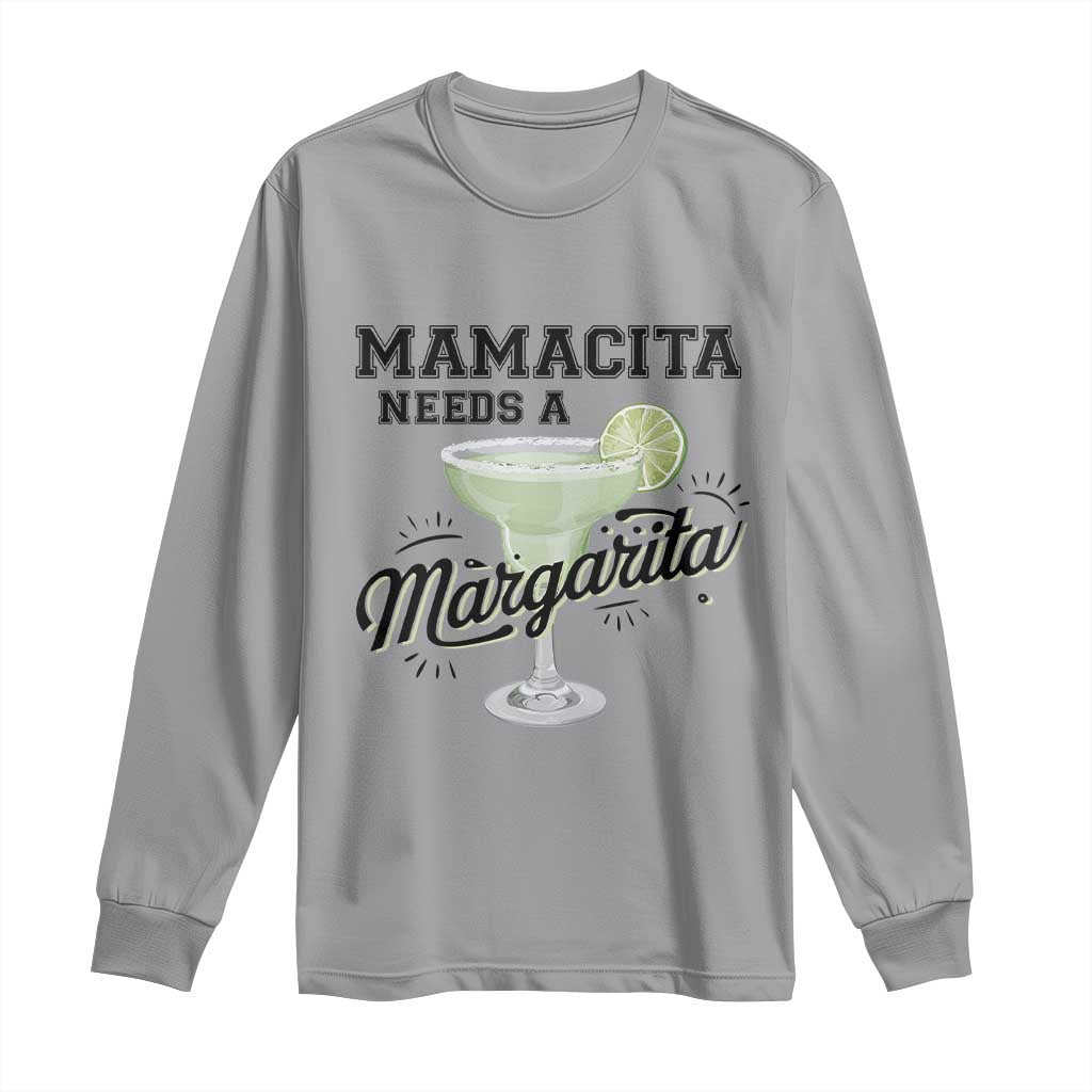 Funny Mamacita Needs A Margarita Long Sleeve Shirt Magarita Cocktail Lover