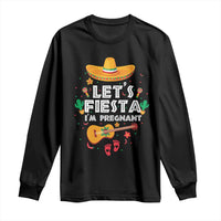 Funny Cinco De Mayo Pregnancy Announcement Long Sleeve Shirt Let's Fiesta I'm Pregnant Mexico Festival