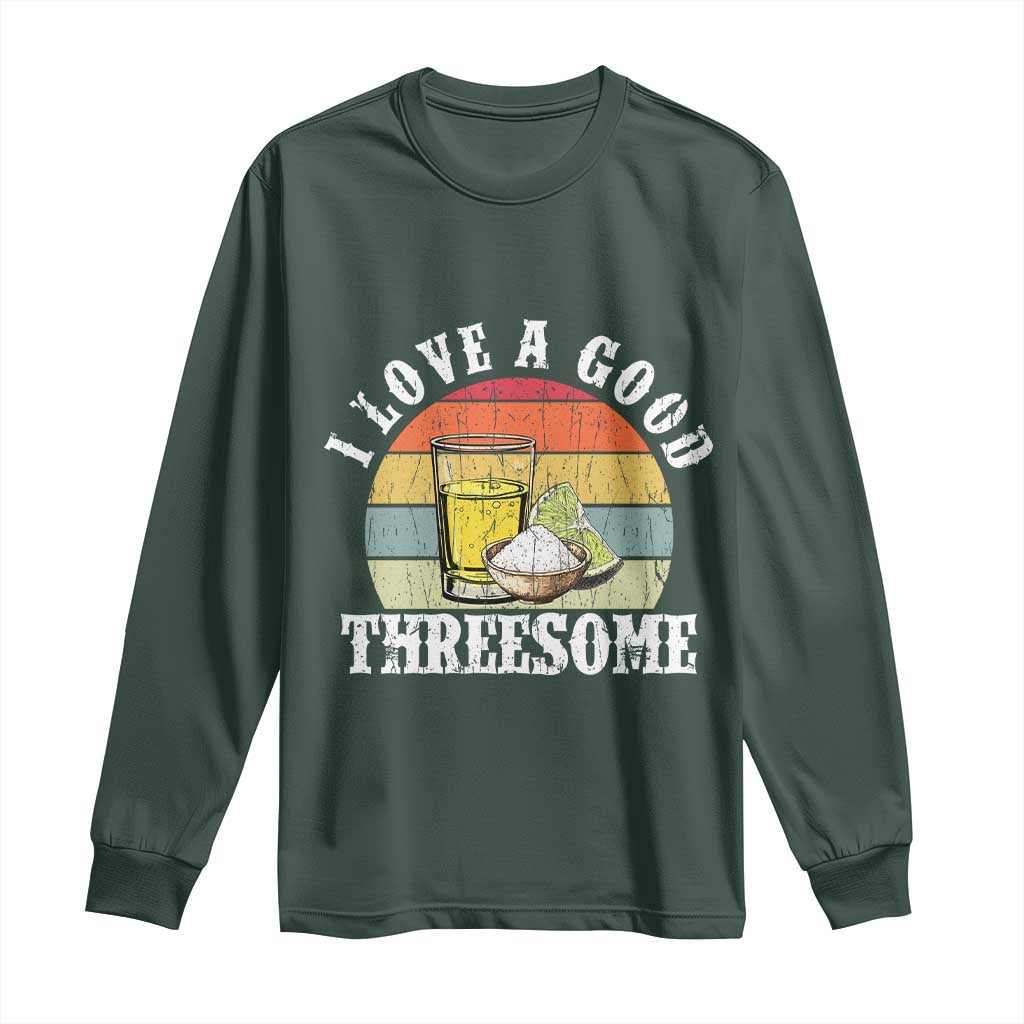 Funny Tequila Lover Long Sleeve Shirt I Love A Good Threesome Cinco de Mayo