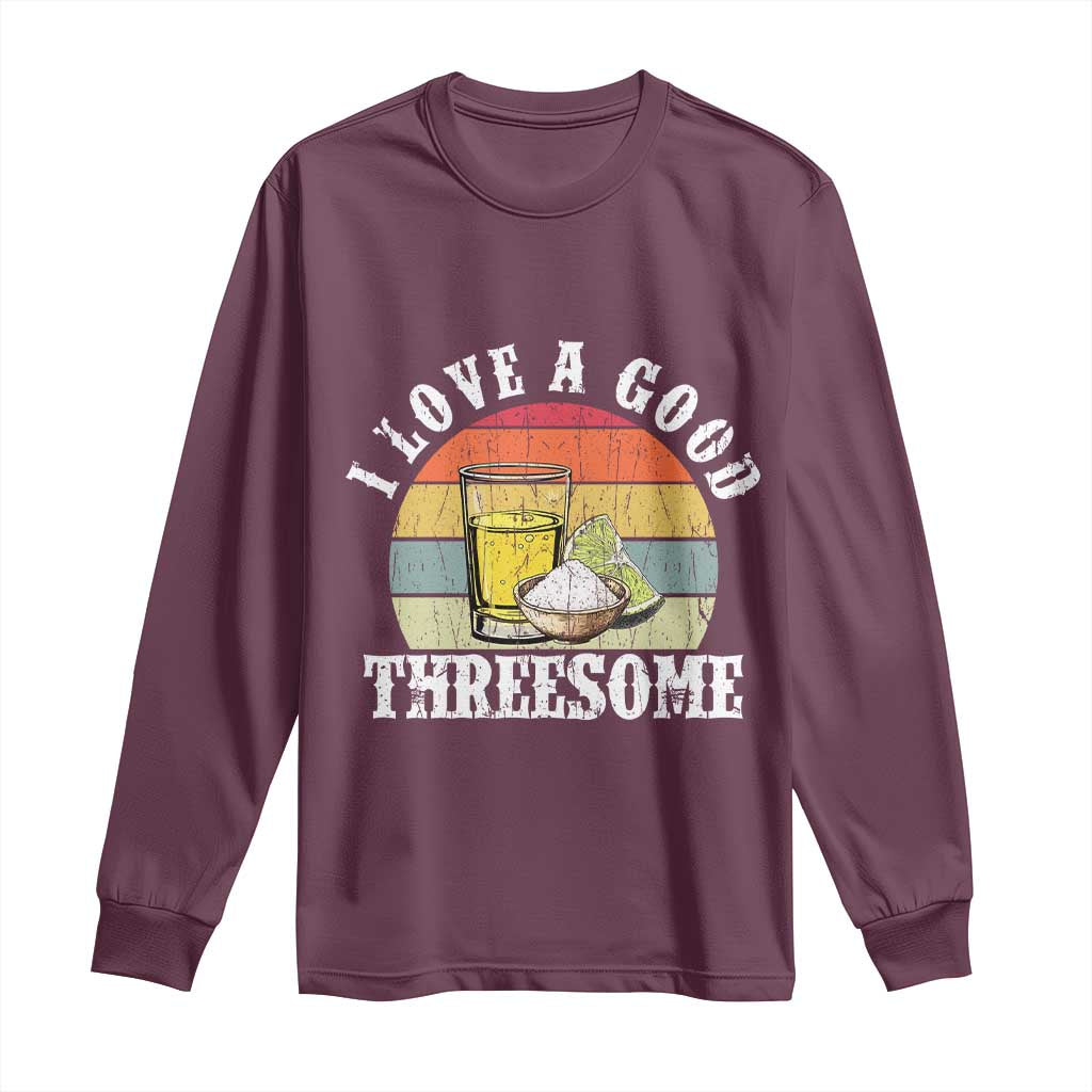 Funny Tequila Lover Long Sleeve Shirt I Love A Good Threesome Cinco de Mayo