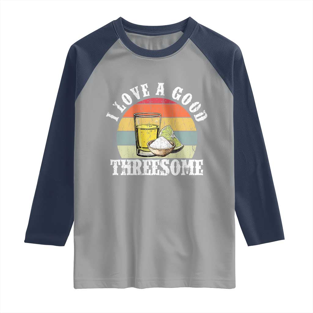 Funny Tequila Lover Raglan Shirt I Love A Good Threesome Cinco de Mayo
