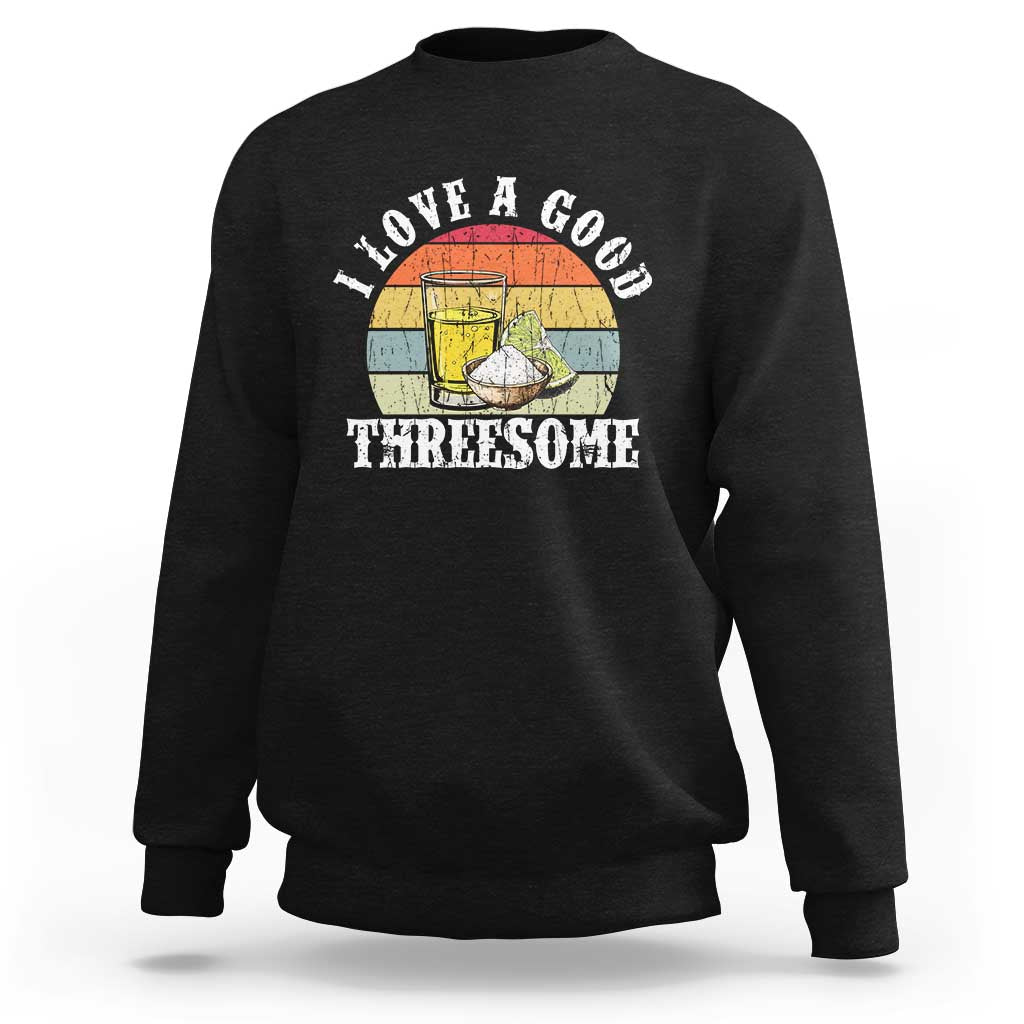 Funny Tequila Lover Sweatshirt I Love A Good Threesome Cinco de Mayo