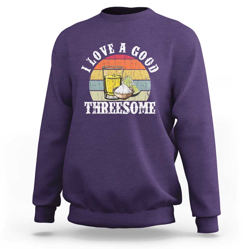 Funny Tequila Lover Sweatshirt I Love A Good Threesome Cinco de Mayo