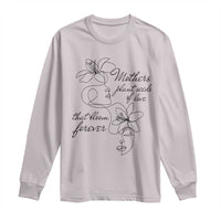 Mothers Plant Seeds Of Love That Bloom Forever Long Sleeve Shirt Mother's Day