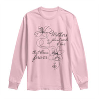 Mothers Plant Seeds Of Love That Bloom Forever Long Sleeve Shirt Mother's Day