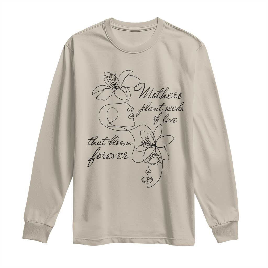 Mothers Plant Seeds Of Love That Bloom Forever Long Sleeve Shirt Mother's Day