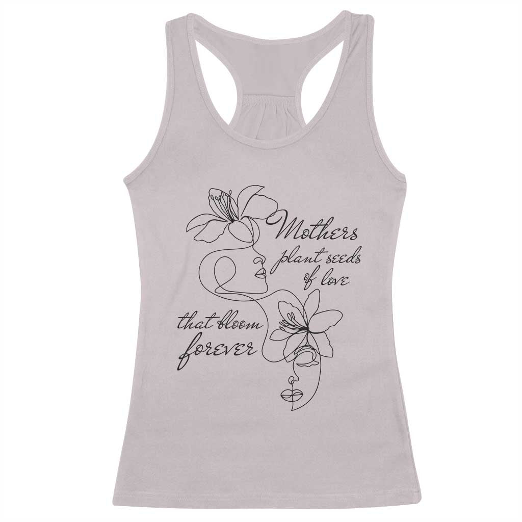 Mothers Plant Seeds Of Love That Bloom Forever Racerback Tank Top Mother's Day