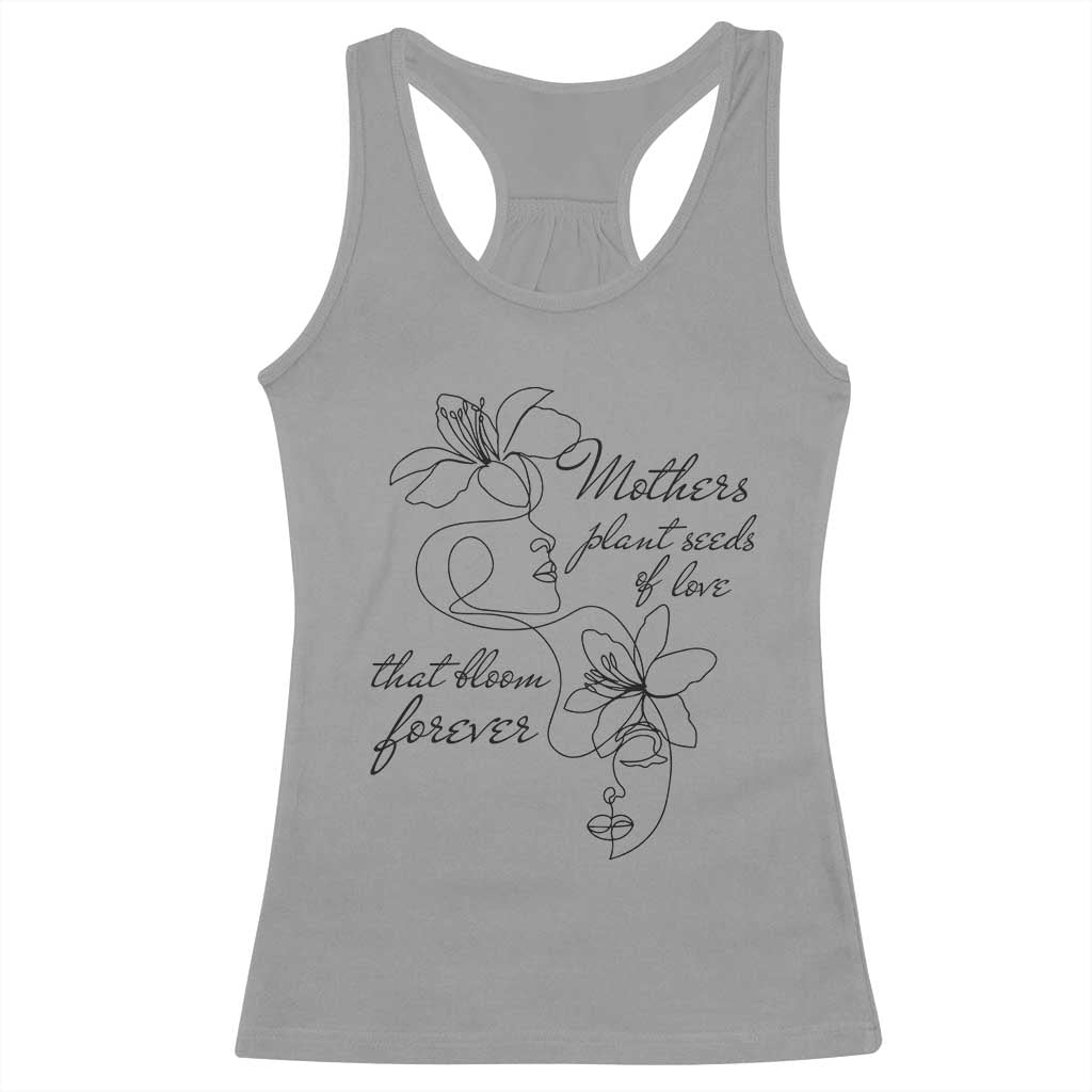 Mothers Plant Seeds Of Love That Bloom Forever Racerback Tank Top Mother's Day