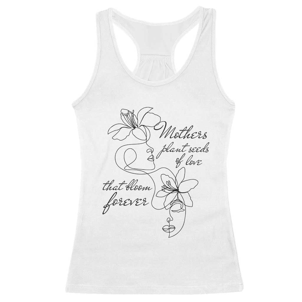 Mothers Plant Seeds Of Love That Bloom Forever Racerback Tank Top Mother's Day