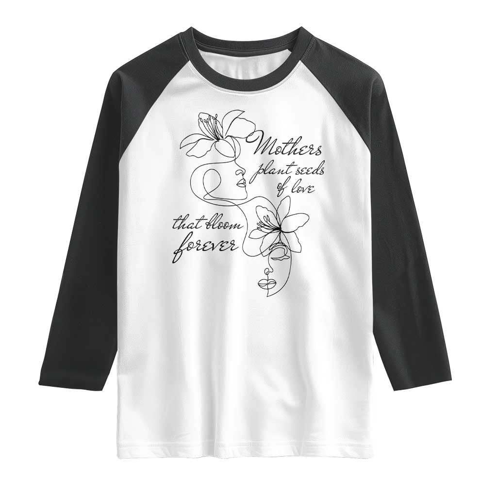Mothers Plant Seeds Of Love That Bloom Forever Raglan Shirt Mother's Day