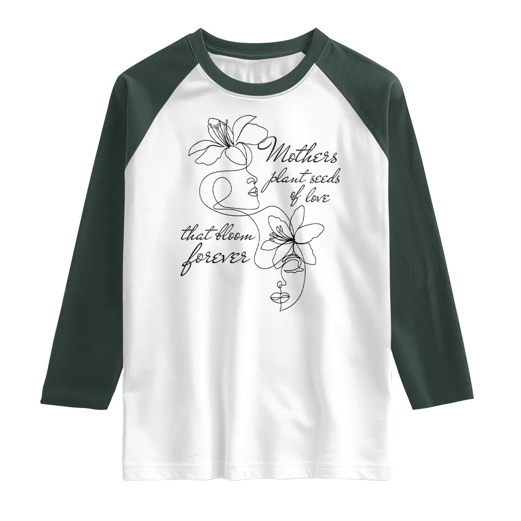 Mothers Plant Seeds Of Love That Bloom Forever Raglan Shirt Mother's Day