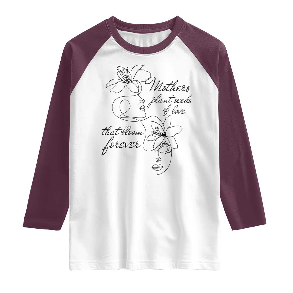 Mothers Plant Seeds Of Love That Bloom Forever Raglan Shirt Mother's Day