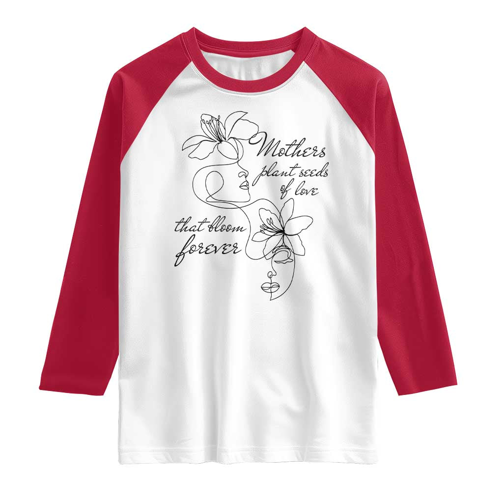 Mothers Plant Seeds Of Love That Bloom Forever Raglan Shirt Mother's Day