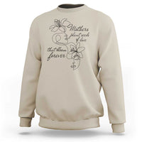 Mothers Plant Seeds Of Love That Bloom Forever Sweatshirt Mother's Day