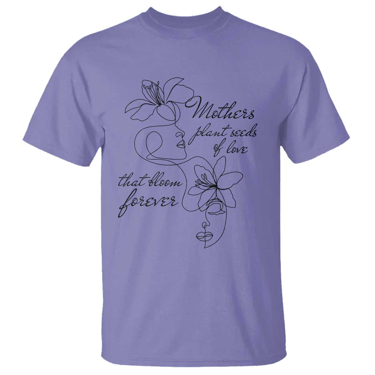Mothers Plant Seeds Of Love That Bloom Forever T Shirt Mother's Day