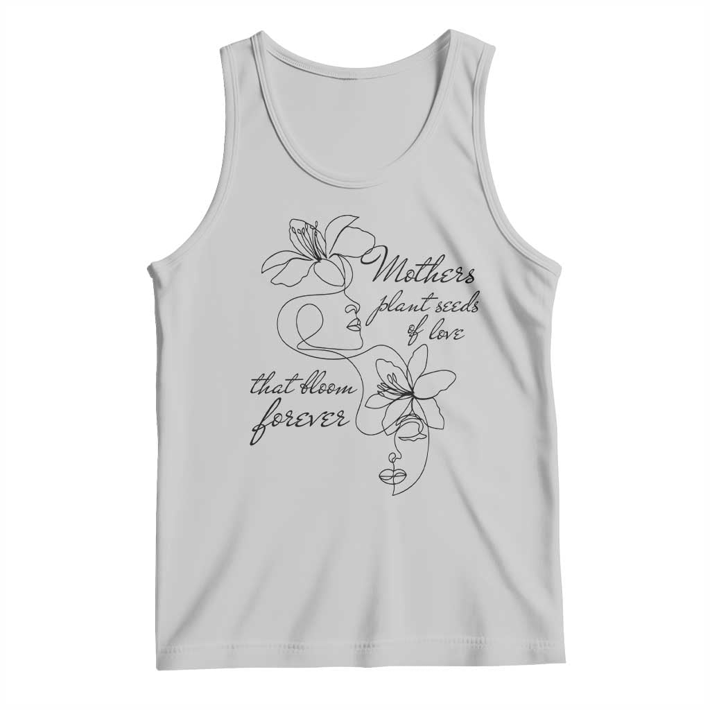 Mothers Plant Seeds Of Love That Bloom Forever Tank Top Mother's Day