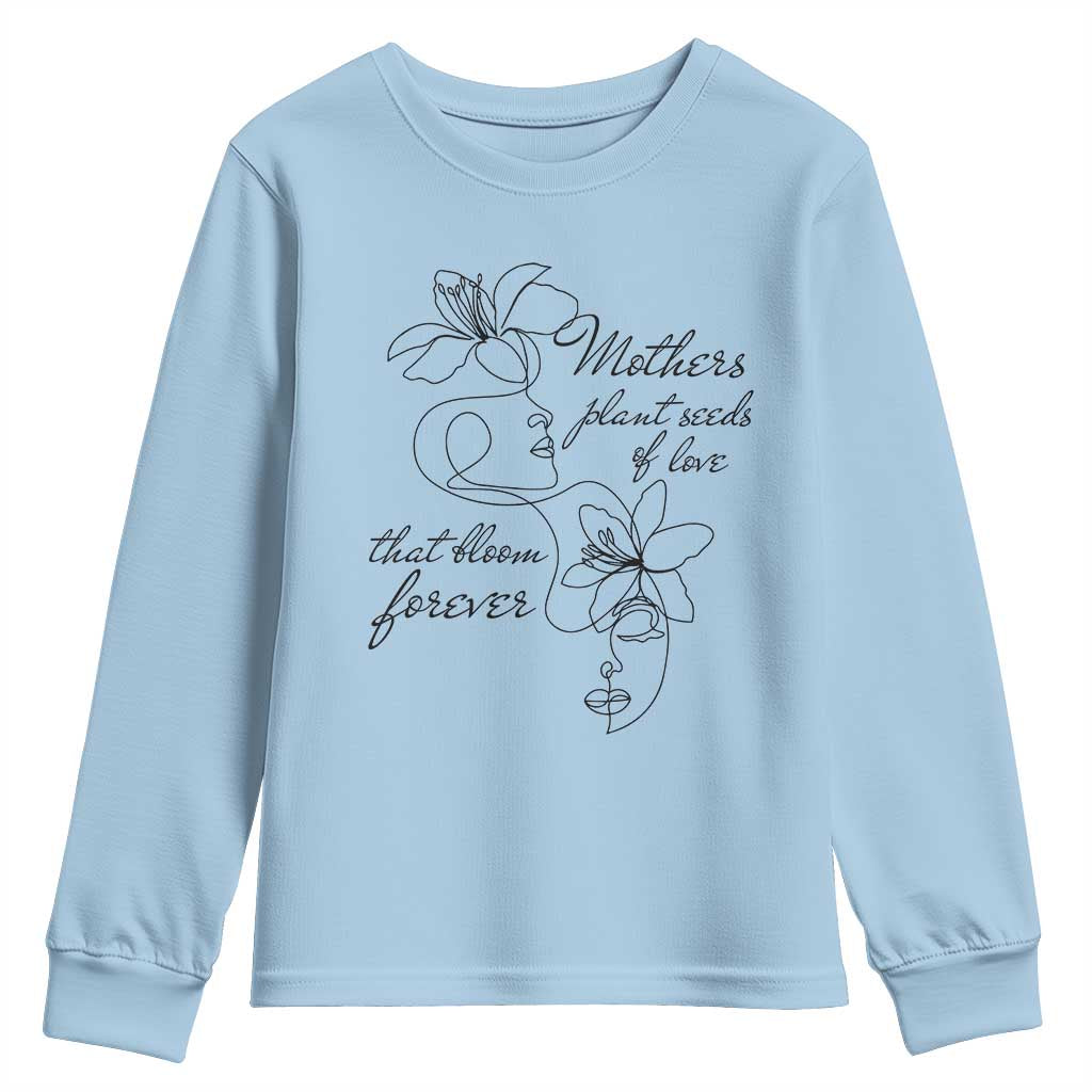 Mothers Plant Seeds Of Love That Bloom Forever Youth Sweatshirt Mother's Day