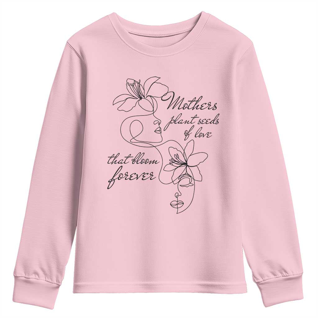 Mothers Plant Seeds Of Love That Bloom Forever Youth Sweatshirt Mother's Day